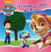 Paw Patrol. El Super Robot de Ryder (Infantil 4 a 6 Aï¿ ½Os)