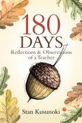 180 Days: Reflections and Observations of a Teacher de Stan Kusunoki(North Star pr of st Cloud)