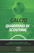 Calcio. Quaderno Di Scouting: Tabelle per scrivere i dati osservati di giocatori e giocatrici (in Italian)