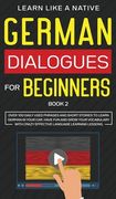 German Dialogues for Beginners Book 2: Over 100 Daily Used Phrases and Short Stories to Learn German in Your Car. Have Fun and Grow Your Vocabulary wi (en Inglés)