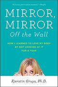 Mirror, Mirror off the Wall: How i Learned to Love my Body by not Looking at it for a Year 