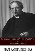 The Human Aura: Astral Colors and Thought Forms (en Inglés)