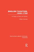 English Taxation, 1640-1799: An Essay on Policy and Opinion (Routledge Library Editions: Taxation) 