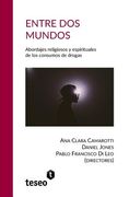 Entre dos mundos: Abordajes religiosos y espirituales de los consumos de drogas
