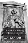 The Trinitarian Theology of Jonathan Edwards: Text, Context, and Application