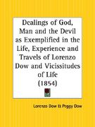 dealings of god, man and the devil as exemplified in the life, experience and travels of lorenzo dow and vicissitudes of life (en Inglés)