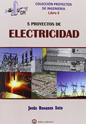 Proyectos de Ingenieria - Libro 3: 5 Proyectos de Electricidad