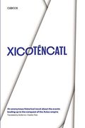 Xicotencatl: An Anonymous Historical Novel About the Events Leading up to the Conquest of the Aztec Empire 
