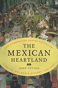 The Mexican Heartland: How Communities Shaped Capitalism, a Nation, and World History, 1500-2000 (en Inglés)