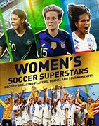 Women's Soccer Superstars: Record-Breaking Players, Teams, and Tournaments (en Inglés)