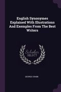 English Synonymes Explained With Illustrations And Exemples From The Best Writers (en Inglés)
