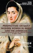 Perspectives on Early Modern Women in Iberia and the Americas: Studies in Law, Society, Art and Literature in Honor of Anne J. Cruz (en Inglés)