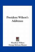 president wilson's addresses (en Inglés)