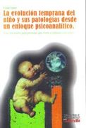 La Evolucion Temprana del Niño y sus Patologias Desde un Enfoque Psicoanalitico