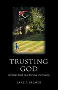 trusting god: christian faith in a world of uncertainty (en Inglés)