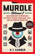 Murdle: Volume 1: 100 Elementary to Impossible Mysteries to Solve Using Logic, Skill, and the Power of Deduction 