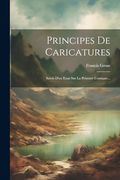 Principes de Caricatures: Suivis D'un Essai sur la Peinture Comique. (en Francés)