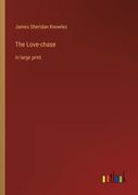 The Love-chase: in large print (en Inglés)