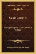 Cours Complet: De Topographie Et De Geodesie (1822) (en Francés)