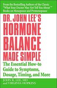 dr. john lee´s hormone balance made simple,the essential how-to guide to symptoms, dosage, timing, and more