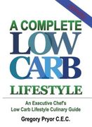 a complete low carb lifestyle: an executive chef's low carb lifestyle culinary guide (en Inglés)