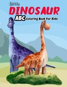 Little Dinosaur ABC Coloring Book For Kids: Dinosaur Alphabet Coloring Book - Jurassic World Coloring Book ( 8.5 X 11 )