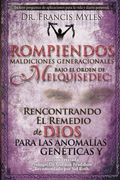 Rompiendo Maldiciones Generacionales Bajo el Orden de Melquisedec: Rencontrando el Remedio de Dios Para las Anomalías Genéticas y Generacionales: Volume 3 (The Order of Melchizedek Spanish Chronicles) (en Inglés)