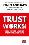 Trust Works: Four Keys to Building Lasting Relationships 