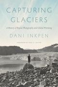 Capturing Glaciers: A History of Repeat Photography and Global Warming (Weyerhaeuser Environmental Books) (en Inglés)