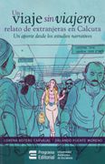 UN VIAJE SIN VIAJERO. RELATO DE EXTRANJERAS EN CALCUTA. UN APORTE DESDE LOS ESTUDIOS NARRATIVOS.