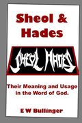 Sheol and Hades: Their Meaning and Usage in the Word of God (en Inglés)