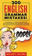 200 English Grammar Mistakes! A Workbook of Common Grammar and Punctuation Errors With Examples, Exercises and Solutions so you Never Make Them Again (en Inglés)