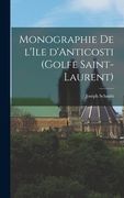 Monographie de l'Ile d'Anticosti (Golfe Saint-Laurent) (en Francés)
