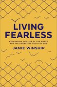 Living Fearless: Exchanging the Lies of the World for the Liberating Truth of god