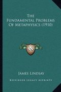 the fundamental problems of metaphysics (1910) (en Inglés)