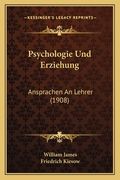 Psychologie Und Erziehung: Ansprachen An Lehrer (1908) (en Alemán)