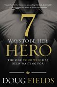 7 Ways to be her Hero: The one Your Wife has Been Waiting for (en Inglés)