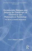 Hermeneutic Dialogue and Shaping the Landscape of Theoretical and Philosophical Psychology: The Work of Frank Richardson (Advances in Theoretical and Philosophical Psychology) (en Inglés)