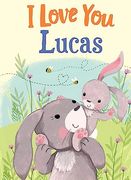 I Love you Lucas: A Personalized Book About Love for a Child (Gifts for Babies and Toddlers, Gifts for Birthdays)