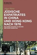 Jüdische Expatriates in China und Hong Kong Nach 1976 Religiöse Dynamik im Zeichen der Expat-Migration (en Alemán)