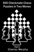 500 Checkmate Chess Puzzles in Two Moves, Part 5 (en Inglés)