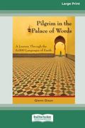 Pilgrim in the Palace of Words: A Journey Through the 6,000 Languages of Earth (Large Print 16pt) (en Inglés)