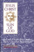 jesus christ, sun of god,ancient cosmology and early christian symbolism