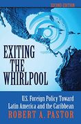Exiting the Whirlpool: U. S. Foreign Policy Toward Latin America and the Caribbean (en Inglés)