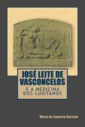 Jose Leite de Vasconcelos e a Medicina dos Lusitanos (en Portugués)
