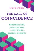 The Call of Coincidence: Mathematical Gems, Peculiar Patterns, and More Stories of Numerical Serendipity (en Inglés)