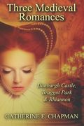 Three Medieval Romances: Braggot Park, Danburgh Castle & Rhiannon