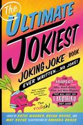 The Ultimate Jokiest Joking Joke Book Ever Written. No Joke! The Hugest Pile of Jokes, Knock-Knocks, Puns, and Knee-Slappers That Will Keep you Laughing out Loud (Jokiest Joking Joke Books) (en Inglés)
