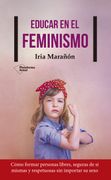 Educar en el Feminismo - Iria Marañón - Plataforma Editorial