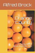 Orange County: A Play by Alfred Brock March 8, 2003